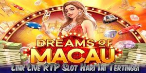 Link Live RTP Slot Hari Ini Tertinggi Mudah Menang Dreams of Macau