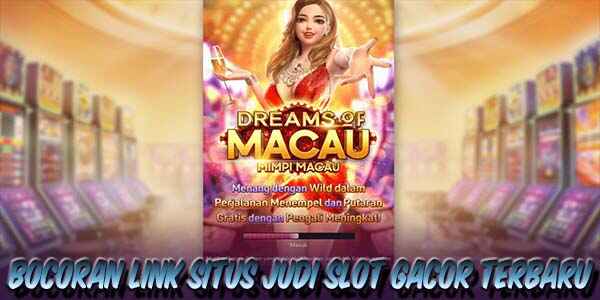 Link Situs Judi Slot Online Terpercaya Gampang Menang Dreams of Macau