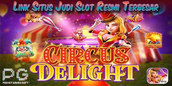 Link Situs Judi Slot Terbesar Resmi Terpercaya Mudah Menang Circus Delight