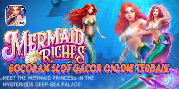 Situs Bocoran Judi Slot Gacor Online Terbaik dan Terpercaya Menang Maxwin Mermaid Riches