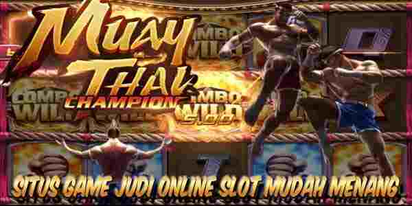 Situs Game Judi Online Slot Terpercaya Mudah Menang Muay Thai Champion
