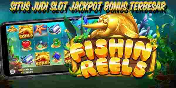 Situs Judi Slot Jackpot Bonus Terbesar Resmi Terpercaya Fishin Reels